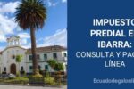 Cómo Consultar y Pagar en Línea el Impuesto Predial en Ibarra: Guía Actualizada